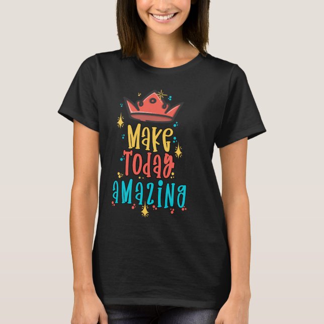 Make Today Amazing T-Shirt (Front)
