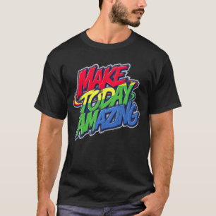 Make Today Amazing Typography T-Shirt
