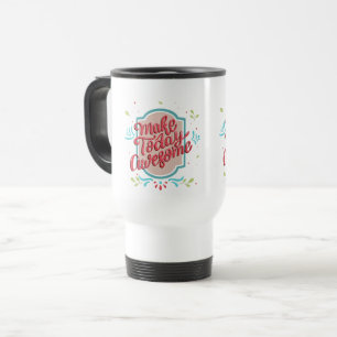 Make Today Awesome Travel Mug