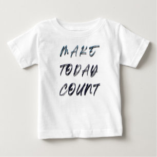 make today count baby T-Shirt