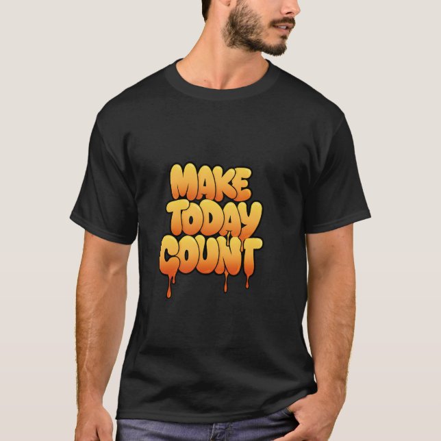 Make Today Count Graffiti Motivational Design T-Shirt (Front)