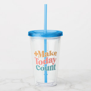 Make Today Count Inspirational Quote Acrylic Tumbler