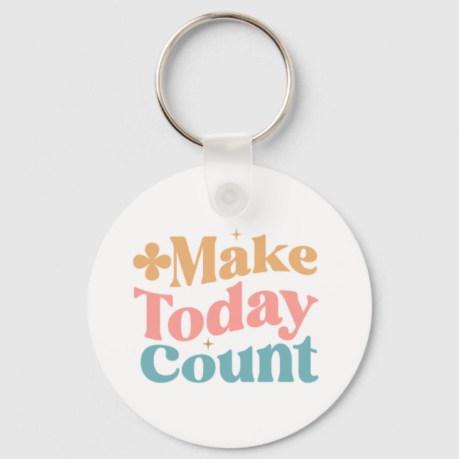Make Today Count Inspirational Quote Key Ring (Front)