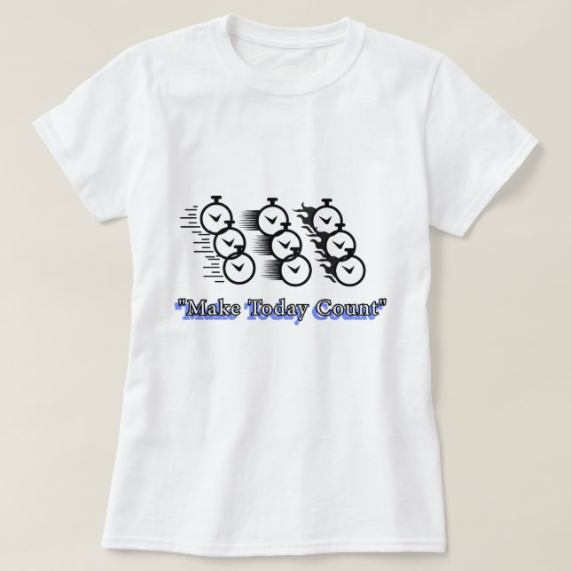 Make Today Count | phozos | phrase T-Shirt (Design Front)