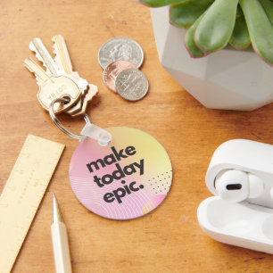 Make Today Epic Inspirational Quote Key Ring