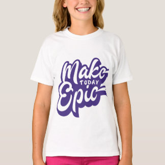 Make Today Epic T-Shirt