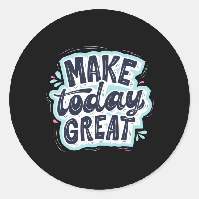 Make Today Great Classic Round Sticker (Front)