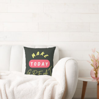Make Today Great Cushion