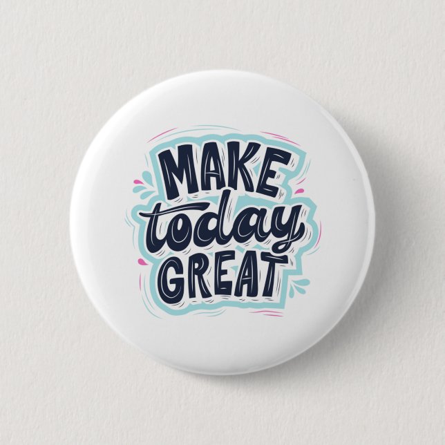 MAKE TODAY GREAT ESSENTIAL T SHIRTS Classic  6 Cm Round Badge (Front)