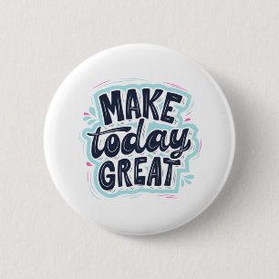 MAKE TODAY GREAT ESSENTIAL T SHIRTS Classic  6 Cm Round Badge