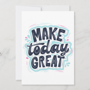MAKE TODAY GREAT ESSENTIAL T SHIRTS Classic  Invitation