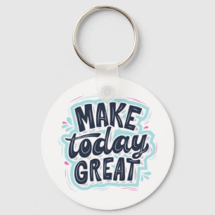 MAKE TODAY GREAT ESSENTIAL T SHIRTS Classic  Key Ring