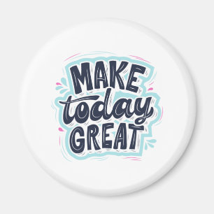 MAKE TODAY GREAT ESSENTIAL T SHIRTS Classic  Magnet