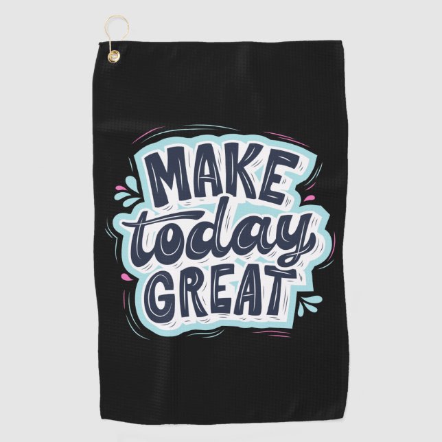 Make Today Great Golf Towel (Front)
