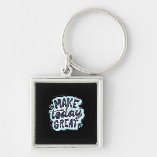 Make Today Great Key Ring