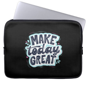 Make Today Great Laptop Sleeve