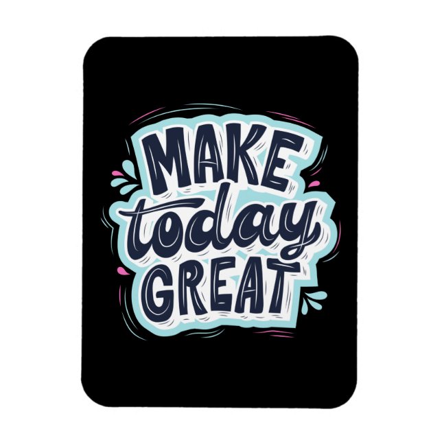 Make Today Great Magnet (Vertical)