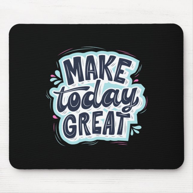 Make Today Great Mouse Mat (Front)