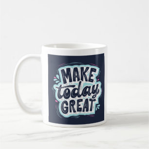 Make Today Great Mug