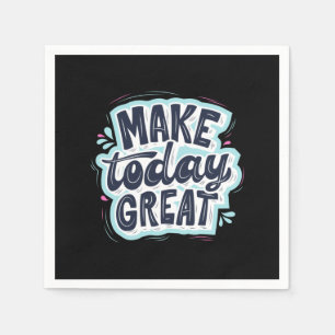 Make Today Great Napkin