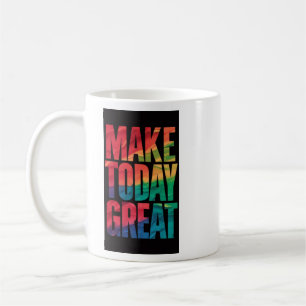 Make Today Great Royal trendy Coffee Mug