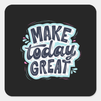 Make Today Great Square Sticker