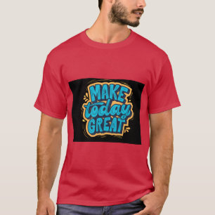 Make Today Great Start Fresh Stay Positive T-Shirt