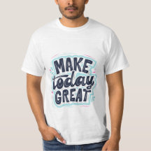 Make today great T-shirt 