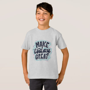 Make Today Great T-Shirt