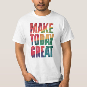 make today great T-Shirt