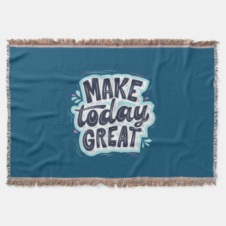 Make Today Great Throw Blanket