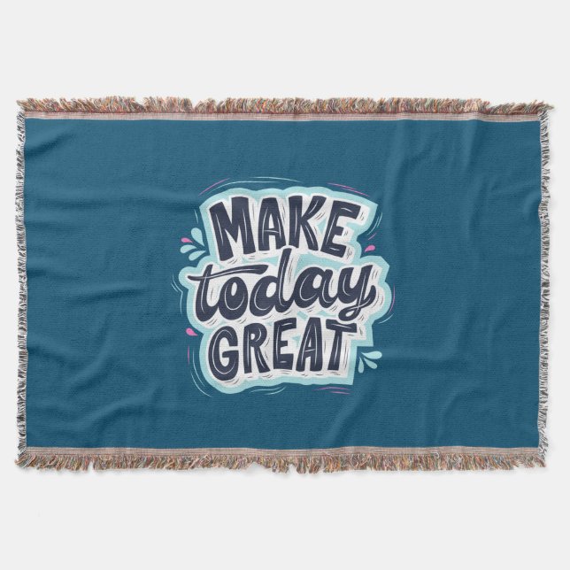Make Today Great Throw Blanket (Front)