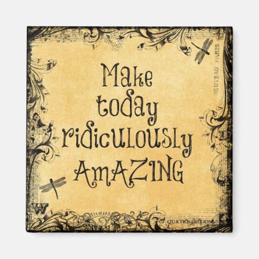 Image of Make Today Ridiculously Amazing Life Quote Magnet
