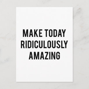 Make Today Ridiculously Amazing Postcard