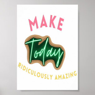 Make today ridiculously amazing poster