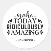 Make Today Ridiculously Amazing Quote And Sayings