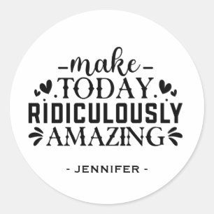 Make Today Ridiculously Amazing Quote And Sayings Classic Round Sticker