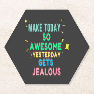 Make Today So Awesome Yesterday Gets Jealous Paper Coaster