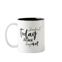 Make Today The Best Day Ever Quote