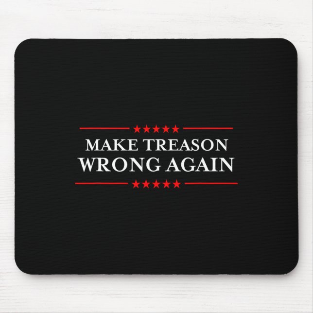 Make Treason Wrong Again Political Resist Lying An Mouse Mat (Front)