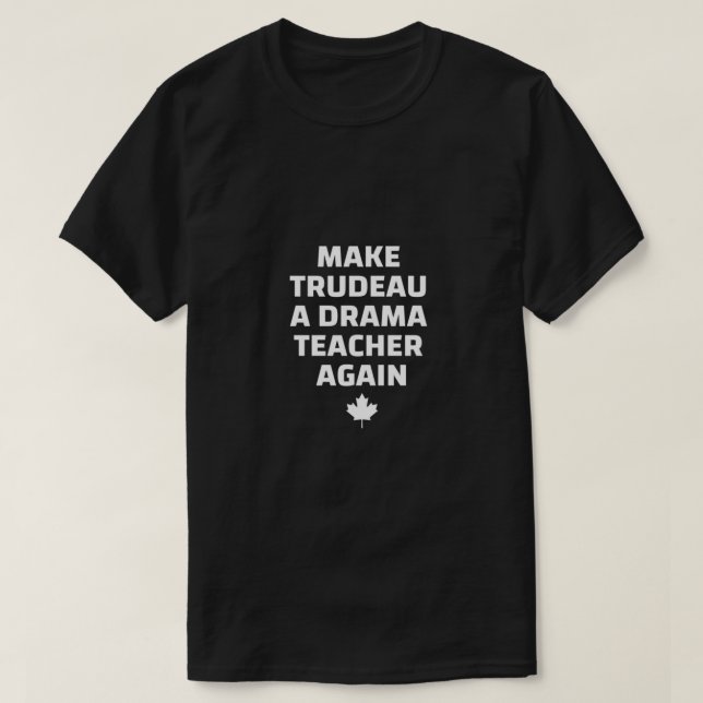 Make Trudeau A Drama Teacher Again Classic T-Shirt (Design Front)