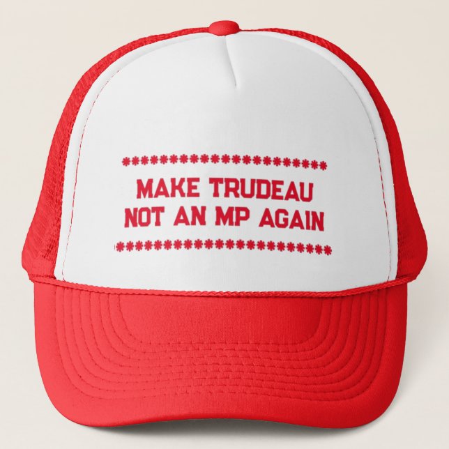 MAKE TRUDEAU NOT AN MP AGAIN TRUCKER HAT (Front)