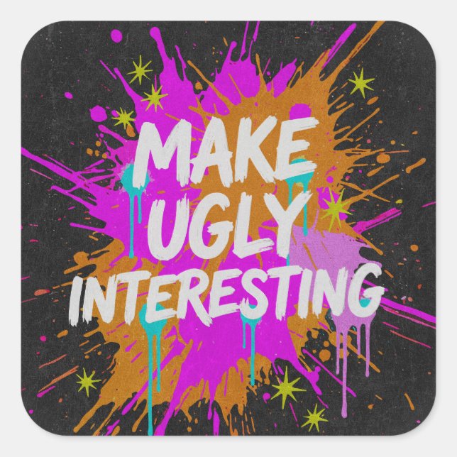 Make Ugly Interesting Creative Quote Square Sticker (Front)
