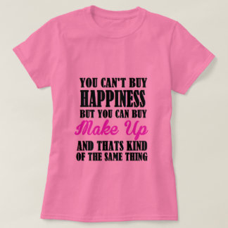 make up=happiness T-Shirt