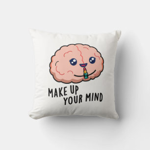 Make Up Your Mind Funny Brain Pun  Cushion