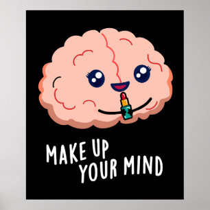 Make Up Your Mind Funny Brain Pun Dark BG Poster