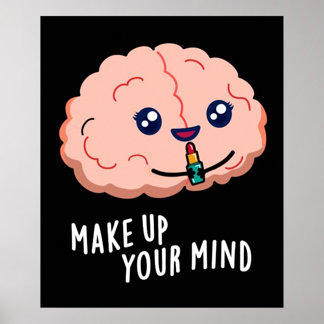 Make Up Your Mind Funny Brain Pun Dark BG Poster (Front)