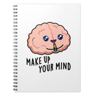 Make Up Your Mind Funny Brain Pun Notebook