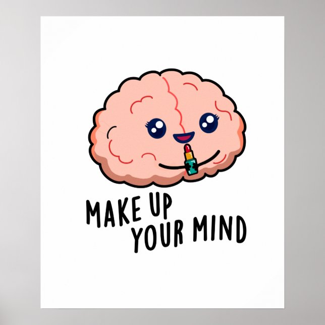 Make Up Your Mind Funny Brain Pun  Poster (Front)