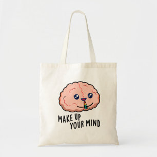 Make Up Your Mind Funny Brain Pun Tote Bag